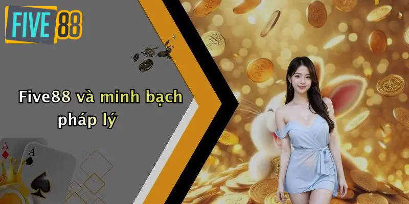 Five88 và minh bạch pháp lý