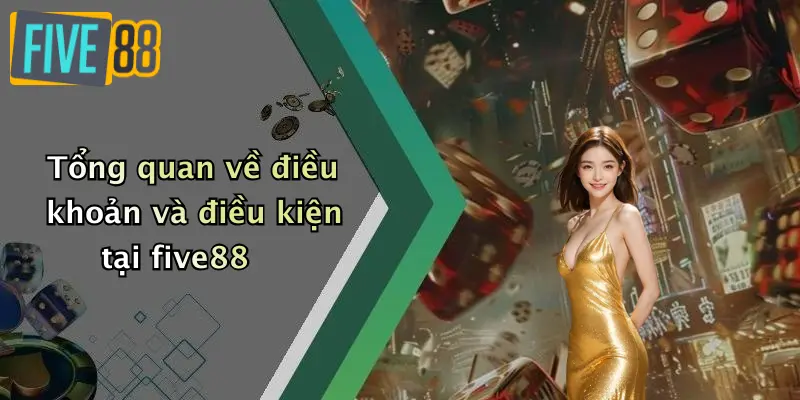 Tổng quan về điều khoản và điều kiện tại five88